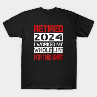 Retired I worked My whole life for this shirt T-Shirt